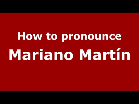 How to pronounce Mariano Martín (Spain/Spanish) - PronounceNames.com