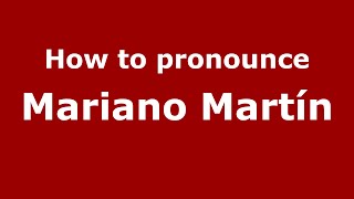 How to pronounce Mariano Martín