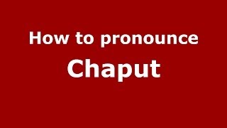 How to pronounce Chaput