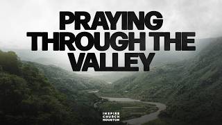 Praying Through the Valley