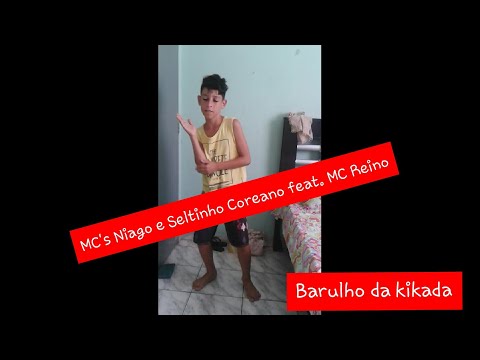 MC's Niago e Seltinho Coreano feat. MC Reino - Barulho da Kikada (dança Biel)