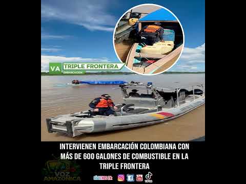INTERVIENEN EMBARCACIÓN COLOMBIANA CON MÁS DE 600 GALONES DE COMBUSTIBLE EN LA TRIPLE FRONTERA