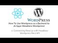 Connecting React.js with Headless Wordpress Rest API Connecting React.js with Headless Wordpress Rest API