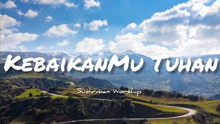 Download lagu KebaikanMu Tuhan Lirik (Goodness of God) - Sudirman Worship mp3