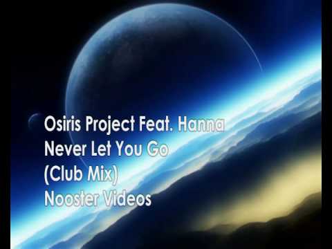 Osiris Project Feat. Hanna - Never Let You Go ( Club Mix ) HQ