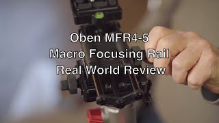 Oben MFR4-5 Macro Focusing Rail - Real World Review