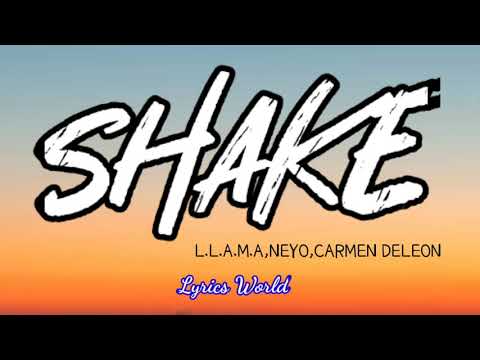 L.L.A.M.A ,NEYO ,CARMEN DELEON - SHAKE (LYRICS)