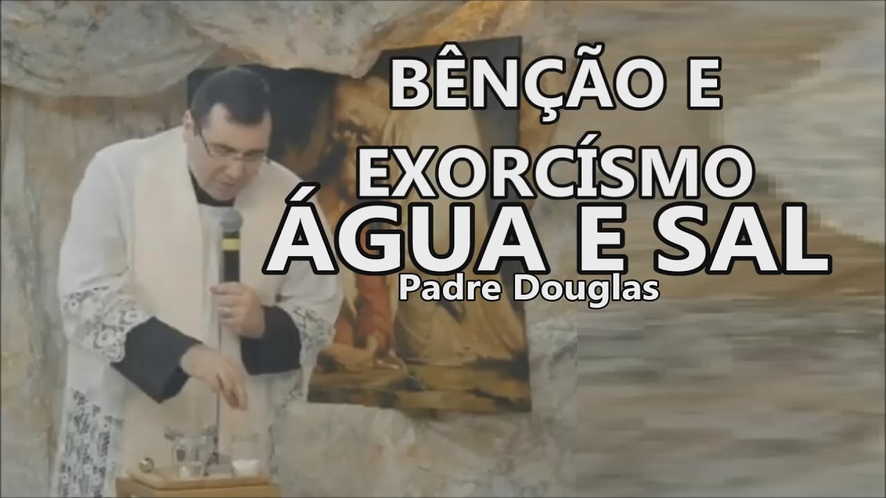 Bênção e Exorcismo da Água, do Sal, Benção da casa e objetos religiosos - Padre Douglas