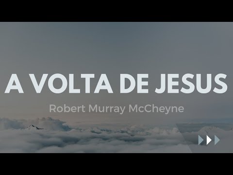 A SEGUNDA VINDA DE CRISTO - Robert Murray McCheyne