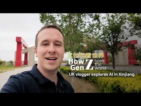 How Gen Z sees the world: UK vlogger explores AI in Xinjiang