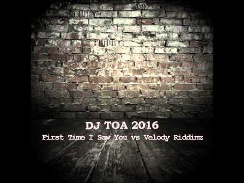 DJ TOA 2016 - First Time I Saw You vs Velody Riddimz