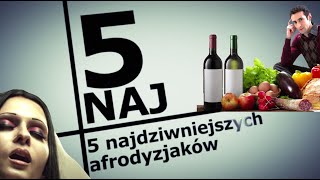 Najdziwniejsze afrodyzjaki