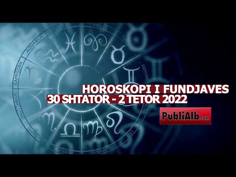 Horoskopi i Fundjaves, 30 SHTATOR - 2 TETOR 2022
