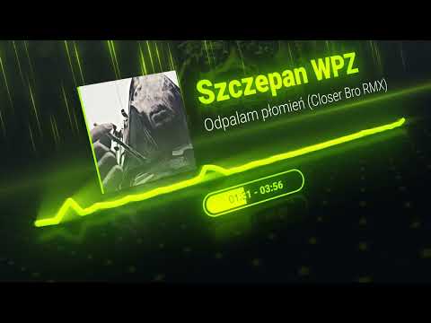 Szczepan WPZ - Odpalam płomień (Closer Bro RMX) | 20