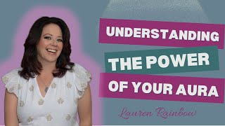 Understanding the Power of Your Aura