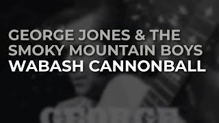 George Jones &amp; The Smoky Mountain Boys - Wabash Cannonball (Official Audio)