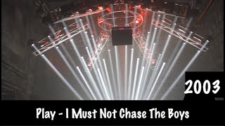 Play - I Must Not Chase The Boys