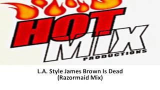 L A  Style James Brown Is Dead Razormaid Mix