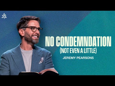 "No Condemnation (Not Even a Little)" | Jeremy Pearsons