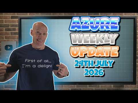 Azure Update 24th July 2026 Azure Update 24th July 2026