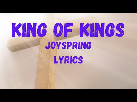 JOYSPRING - King Of Kings (Lyrics)