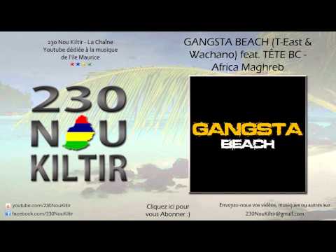 Gangsta Beach (T-East & Wachano) feat. Tête BC - Africa Maghreb (REGGAE-HIPHOP) - 230NouKiltir