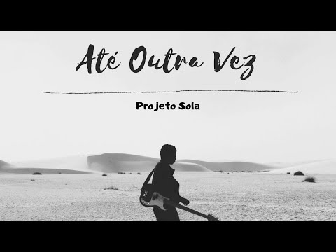 Até Outra Vez (Benção) - Projeto Sola // Com LETRA