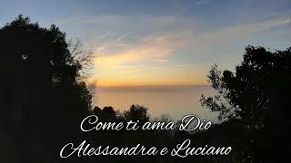 Come ti ama Dio - Alessandra &amp; Luciano