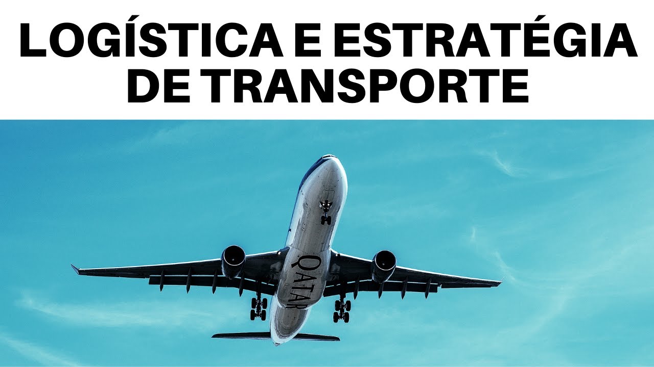 LOGÍSTICA E ESTRATÉGIA DE TRANSPORTE