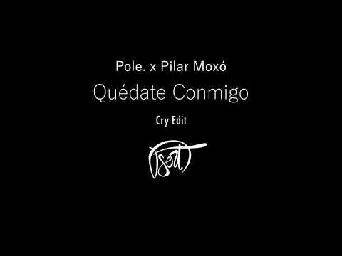 Pole x Pilar Moxó - QUEDATE CONMIGO (DserT 'Cry' Edit)