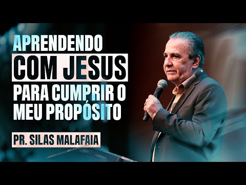 PR SILAS MALAFAIA | LEARNING FROM JESUS ​​TO FULFILL MY PURPOSE