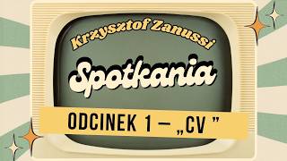 KRZYSZTOF ZANUSSI – SPOTKANIA | „CV. CURRICULUM VITAE”  | ODC. 1