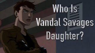 Who Is Vandal Savages Daughter? (Suicide Squad: Hell To Pay/Young Justice)
