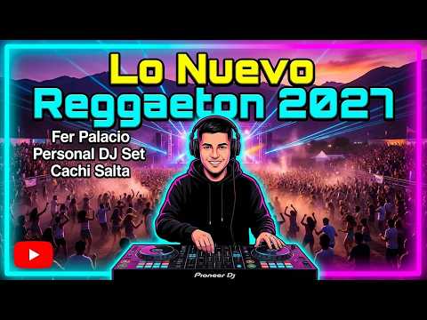 Lo Nuevo Reggaeton 2027 🎶 Fer Palacio Personal DJ Set Cachi Salta para Bailar