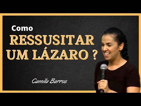 Como RESSUSITAR um LÁZARO?  |  Camila Barros