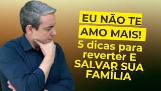 5 dicas para reverter quando o(a) EX cônjuge diz que não te ama mais