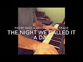 The Night We Called it a Day