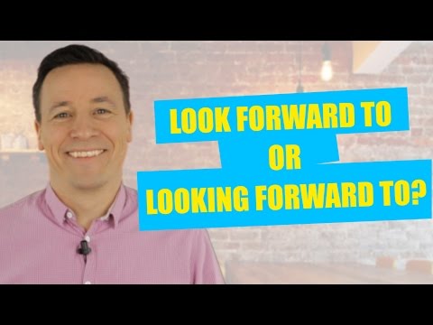 Look forward to or Looking forward to?