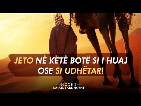 Jeto në këtë botë si i huaj ose si udhëtarë | Hoxhë Ismail Bardhoshi