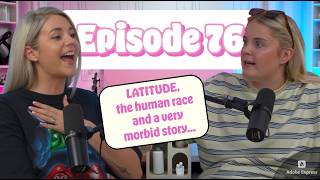 76. LATITUDE, the human race and a very morbid story...