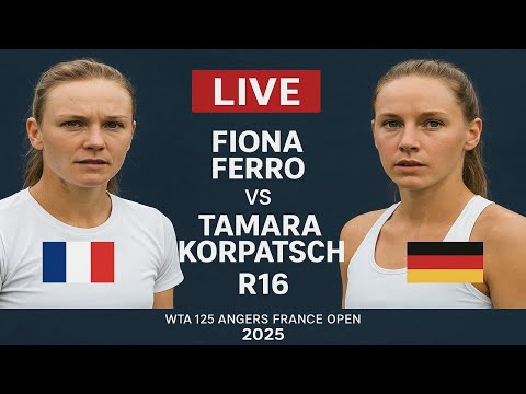 Fiona Ferro Vs Tamara Korpatsch | LIVE R16 | WTA 125 ANGERS FRANCE OPEN 2025