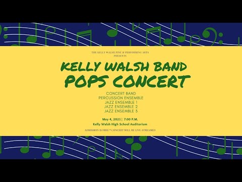 Kelly Walsh High School Band: LIVE POPS Concert 5/4/2021 7pm