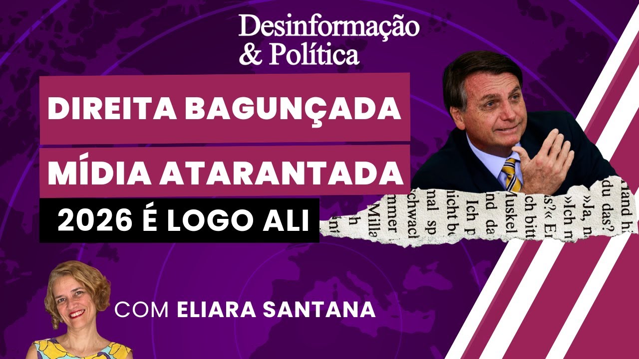 Direita bagunçada. Mídia atarantada. 2026 é logo ali | DESINFORMAÇÃO & POLÍTICA- 18/11