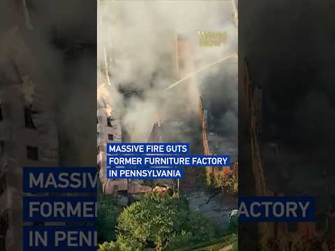 Massive fire guts former furniture factory in Pennsylvania #worldnow