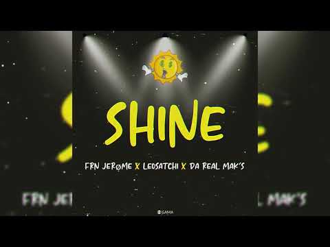 FRN Jerome - Shine Ft LeoSatchi & DaRealMak's (Audio)