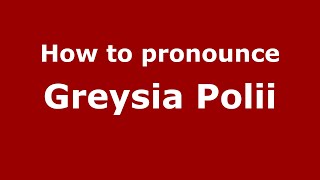 How to pronounce Greysia Polii