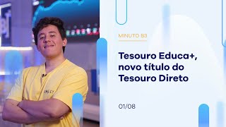 Tesouro Educa+, novo título do Tesouro Direto | Minuto B3 – 01/08/202