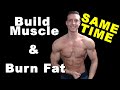 Build Muscle and Burn Fat - at the SAME TIME (Step by Step)