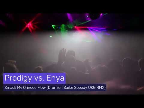 Prodigy vs. Enya - Smack My Orinoco Flow (Drunken Sailor Speedy UKG RMX)