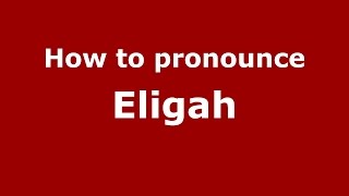 How to pronounce Eligah
